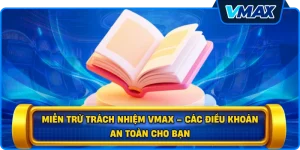 Miễn trừ trách nhiệm vmax – Các điều khoản an toàn cho bạn